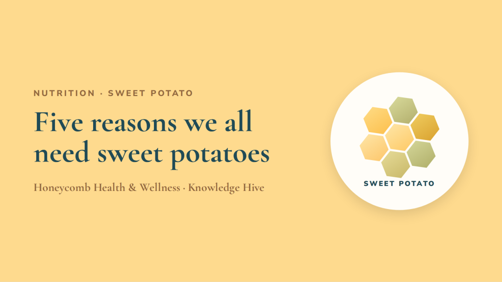 Top 5 Reasons Why We All Need Sweet Potatoes