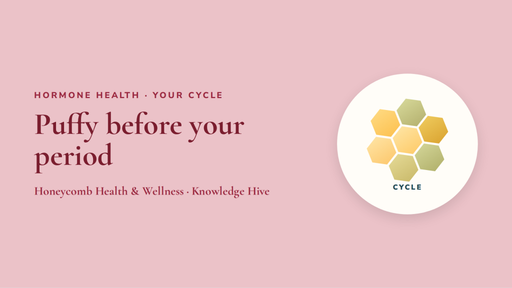 Puffy before your period: hormones, fluid and what helps