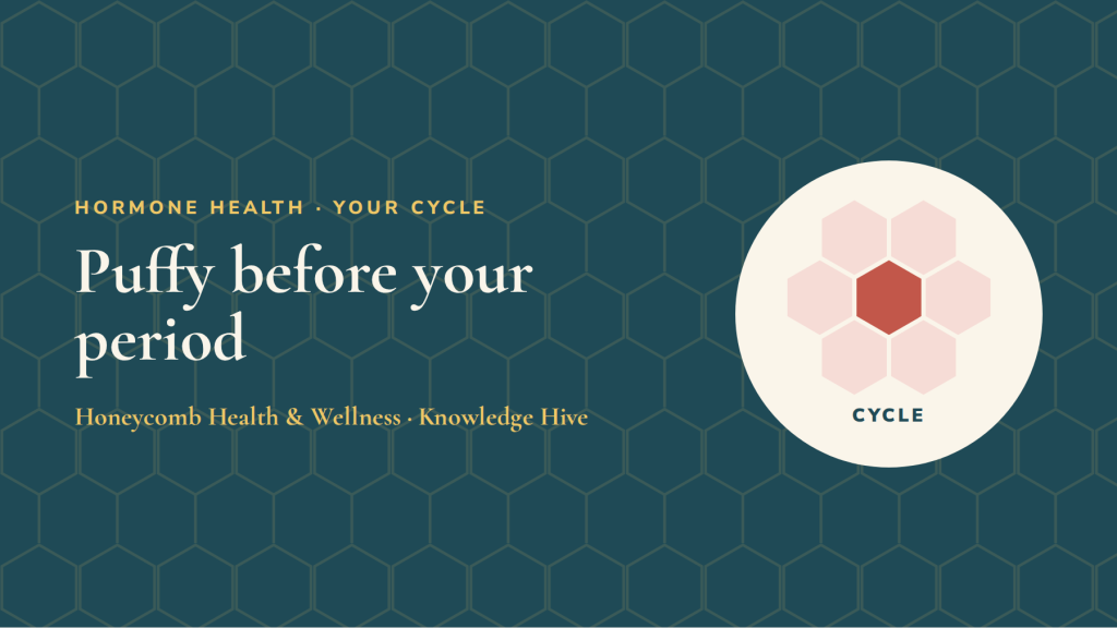 Puffy before your period: hormones, fluid and what helps