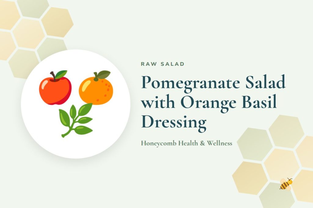 Pomegranate Salad with Orange Basil Dressing